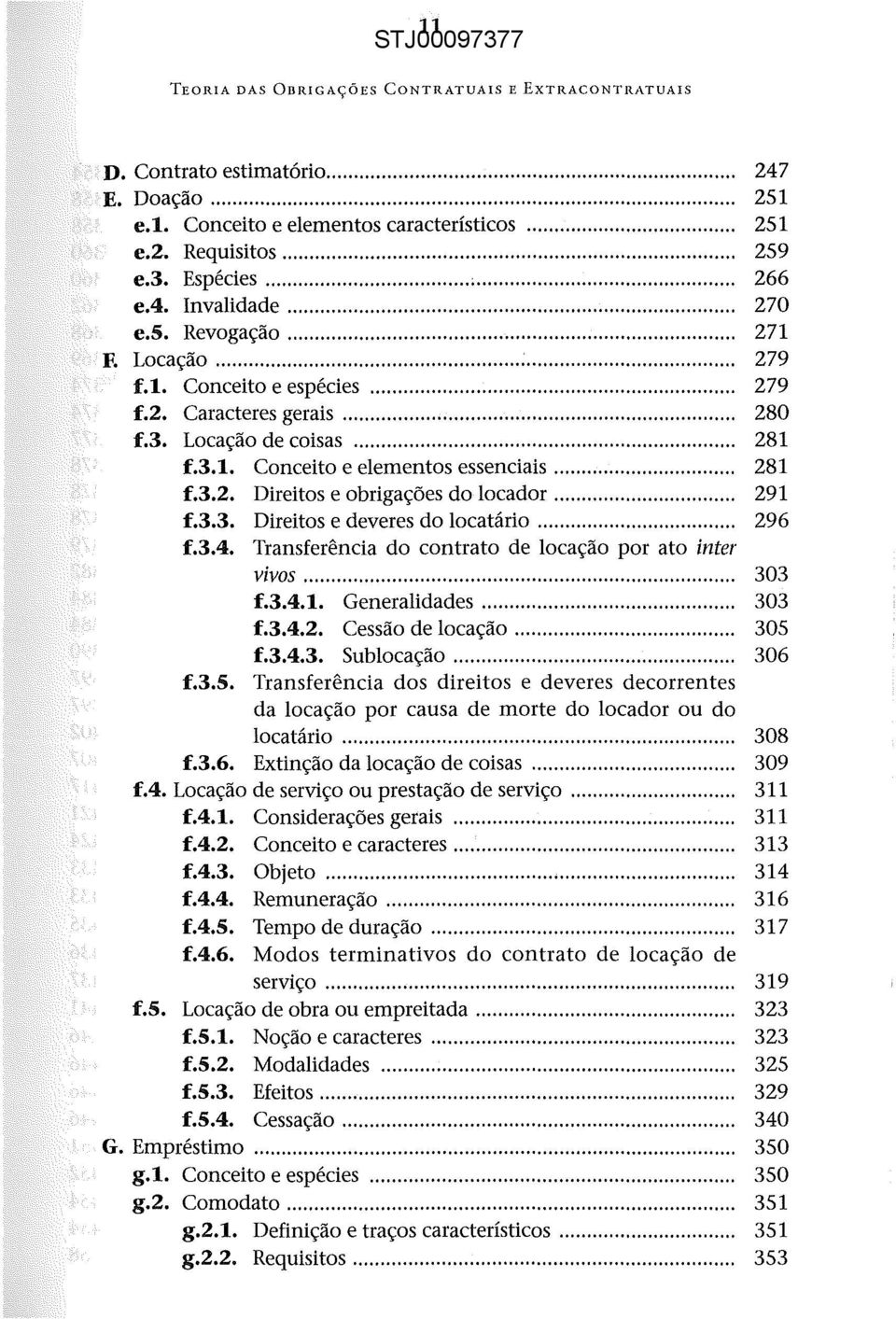 ..... 281 f.3.1. Conceito e elementos essenciais... 281 f.3.2. Direitos e obrigações do locador... 291 f.3.3. Direitos e deveres do locatário........ 296 f.3.4.