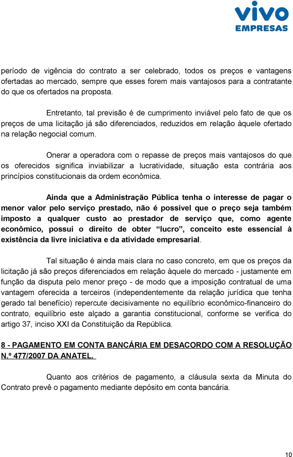 Onerar a operadora com o repasse de preços mais vantajosos do que os oferecidos significa inviabilizar a lucratividade, situação esta contrária aos princípios constitucionais da ordem econômica.