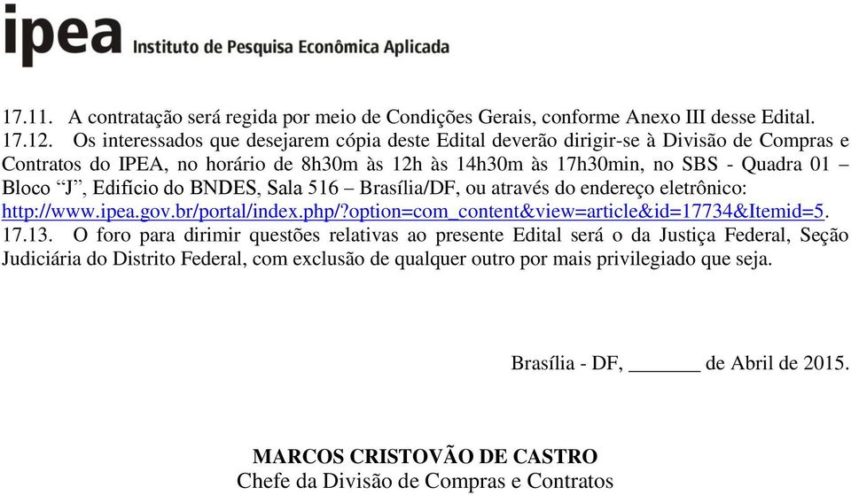 Edifício do BNDES, Sala 516 Brasília/DF, ou através do endereço eletrônico: http://www.ipea.gov.br/portal/index.php/?option=com_content&view=article&id=17734&itemid=5. 17.13.