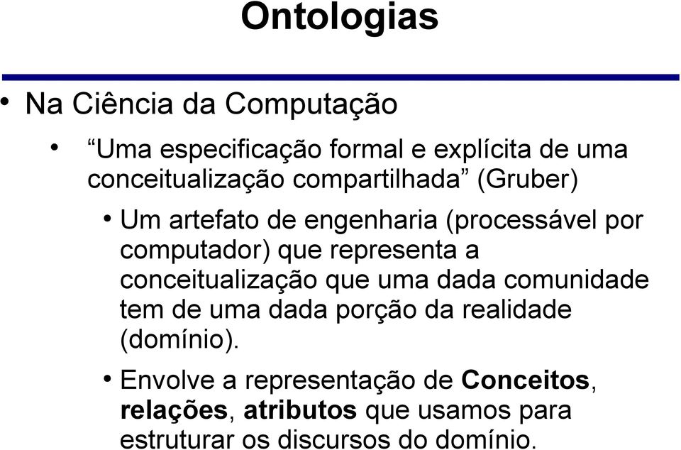 conceitualização que uma dada comunidade tem de uma dada porção da realidade (domínio).