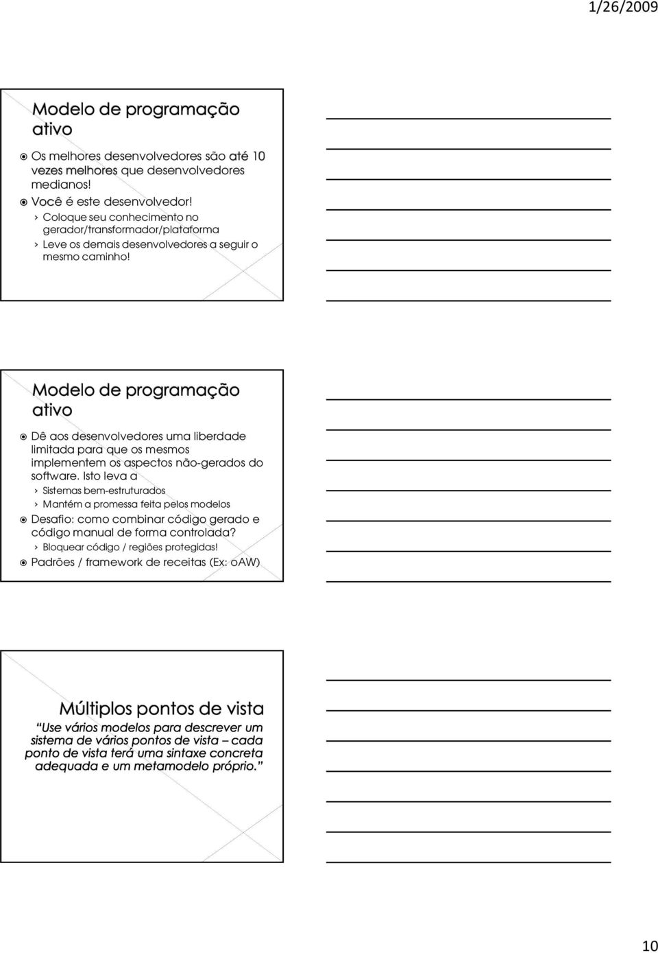 Dê aos desenvolvedores uma liberdade limitada para que os mesmos implementem os aspectos não-gerados do software.