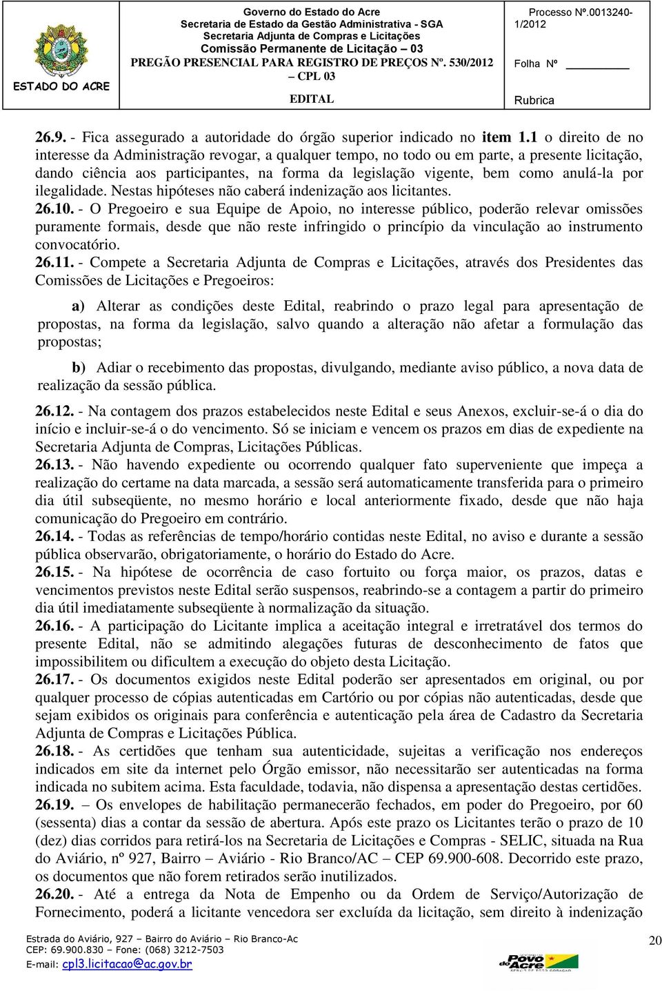 por ilegalidade. Nestas hipóteses não caberá indenização aos licitantes. 26.10.