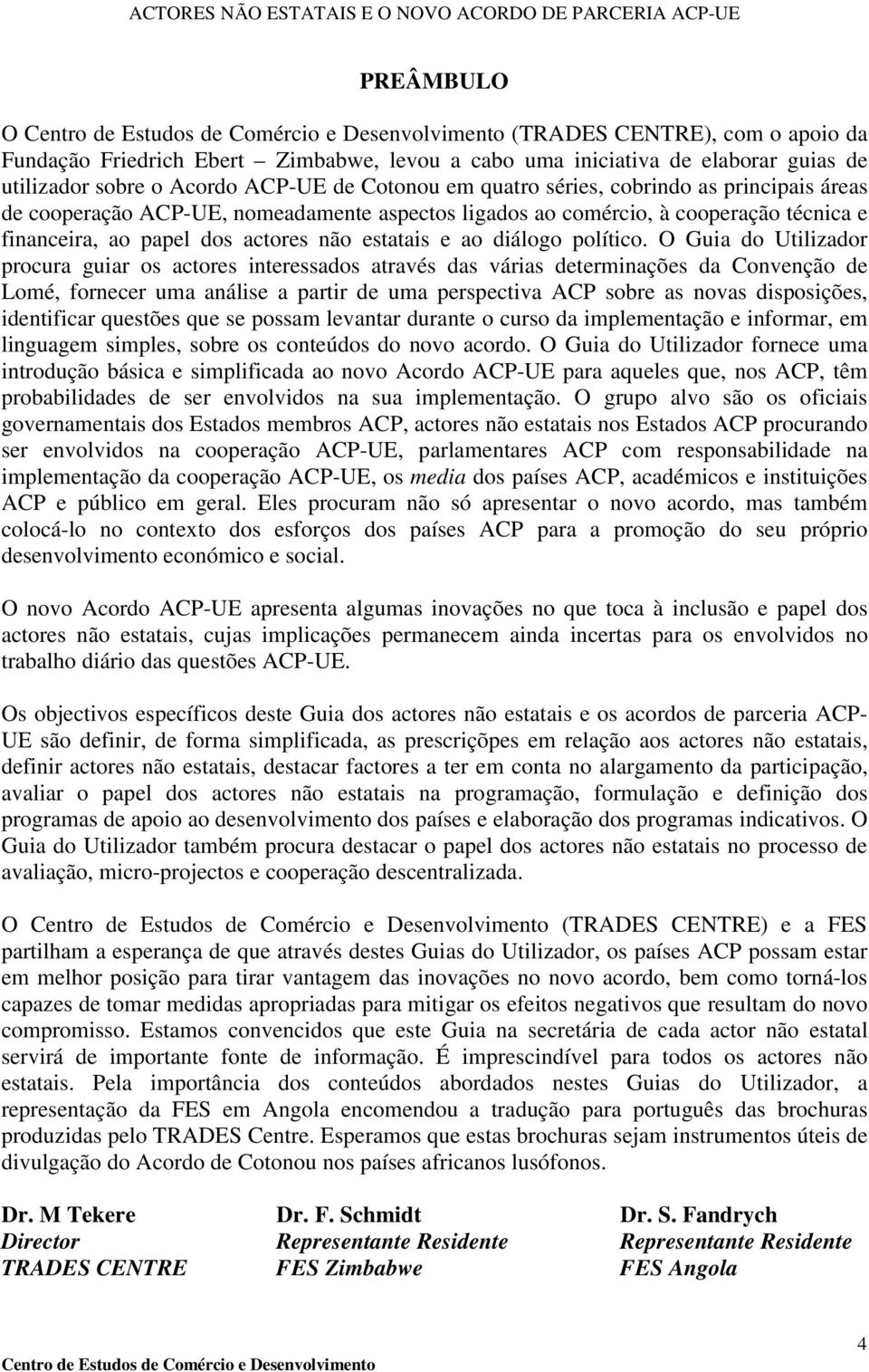 O Guia do Utilizador procura guiar os actores interessados através das várias determinações da Convenção de Lomé, fornecer uma análise a partir de uma perspectiva ACP sobre as novas disposições,