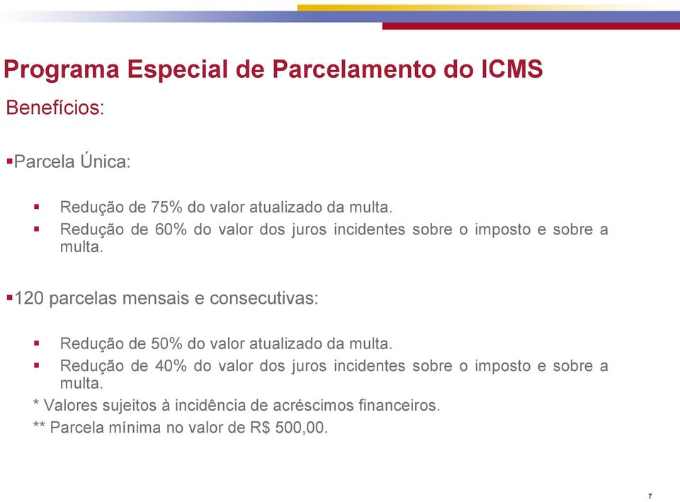 120 parcelas mensais e consecutivas: Redução de 50% do valor atualizado da multa.