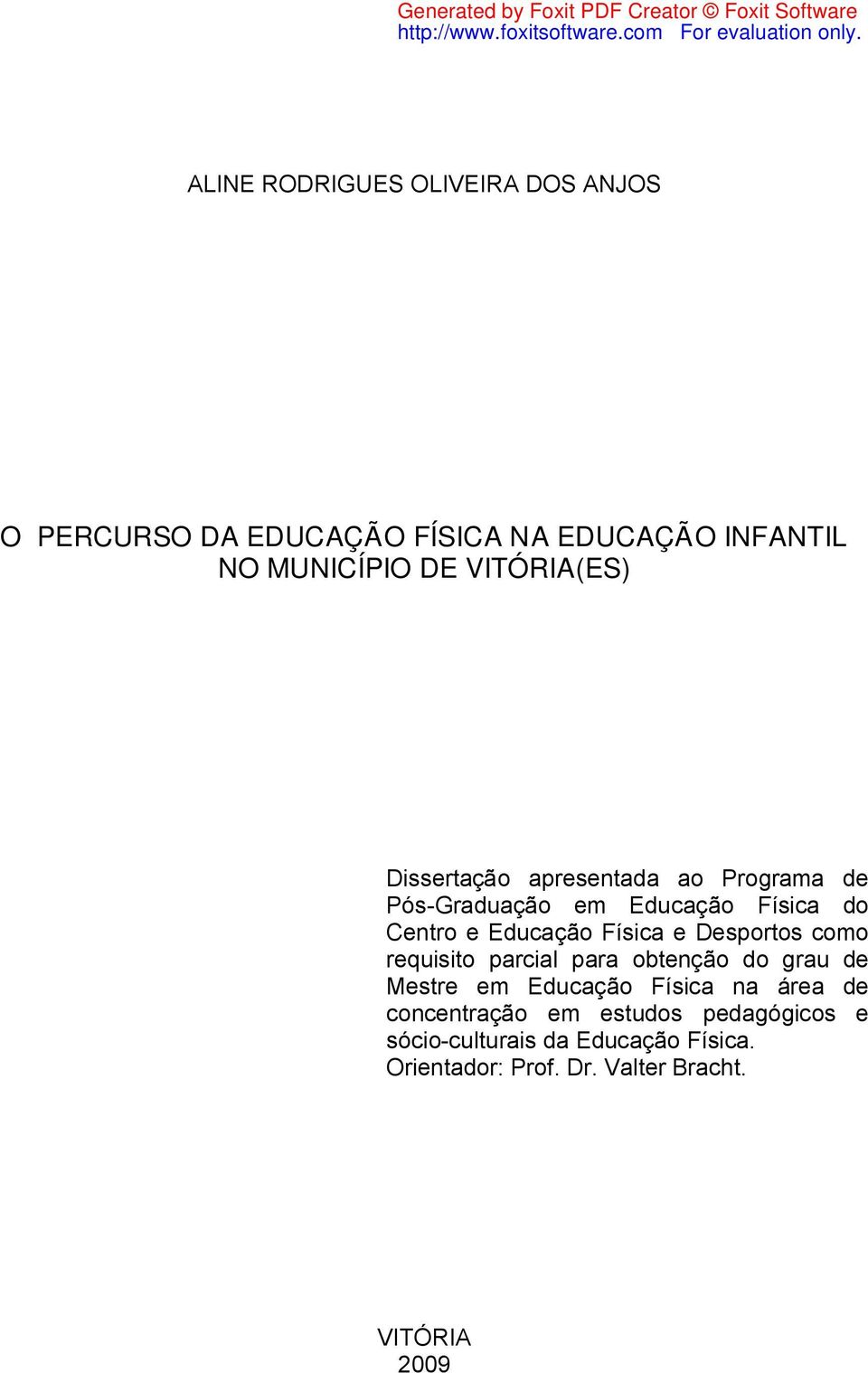 Física e Desportos como requisito parcial para obtenção do grau de Mestre em Educação Física na área de