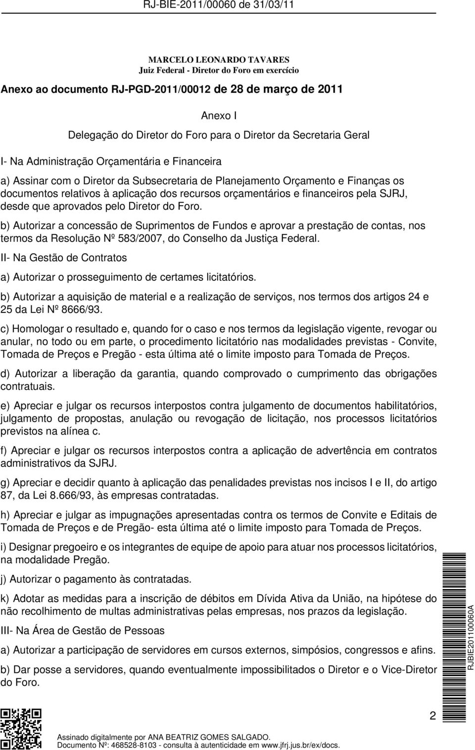 b) Autorizar a concssão d Suprimntos d Fundos aprovar a prstação d contas, nos trmos da Rsolução Nº 583/2007, do Conslho da Justiça Fdral.