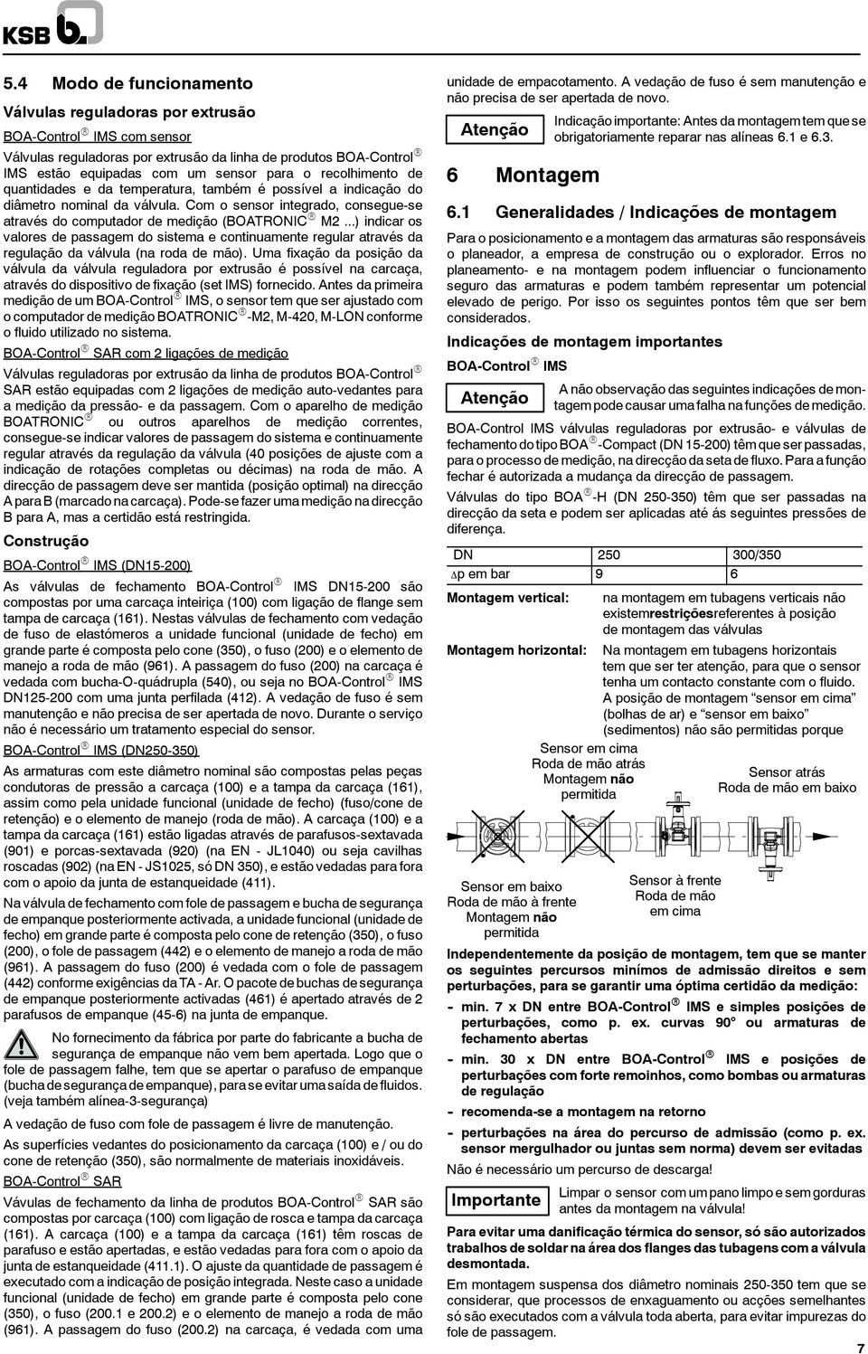 ..) indicar os valores de passagem do sistema e continuamente regular através da regulação da válvula (na roda de mão).