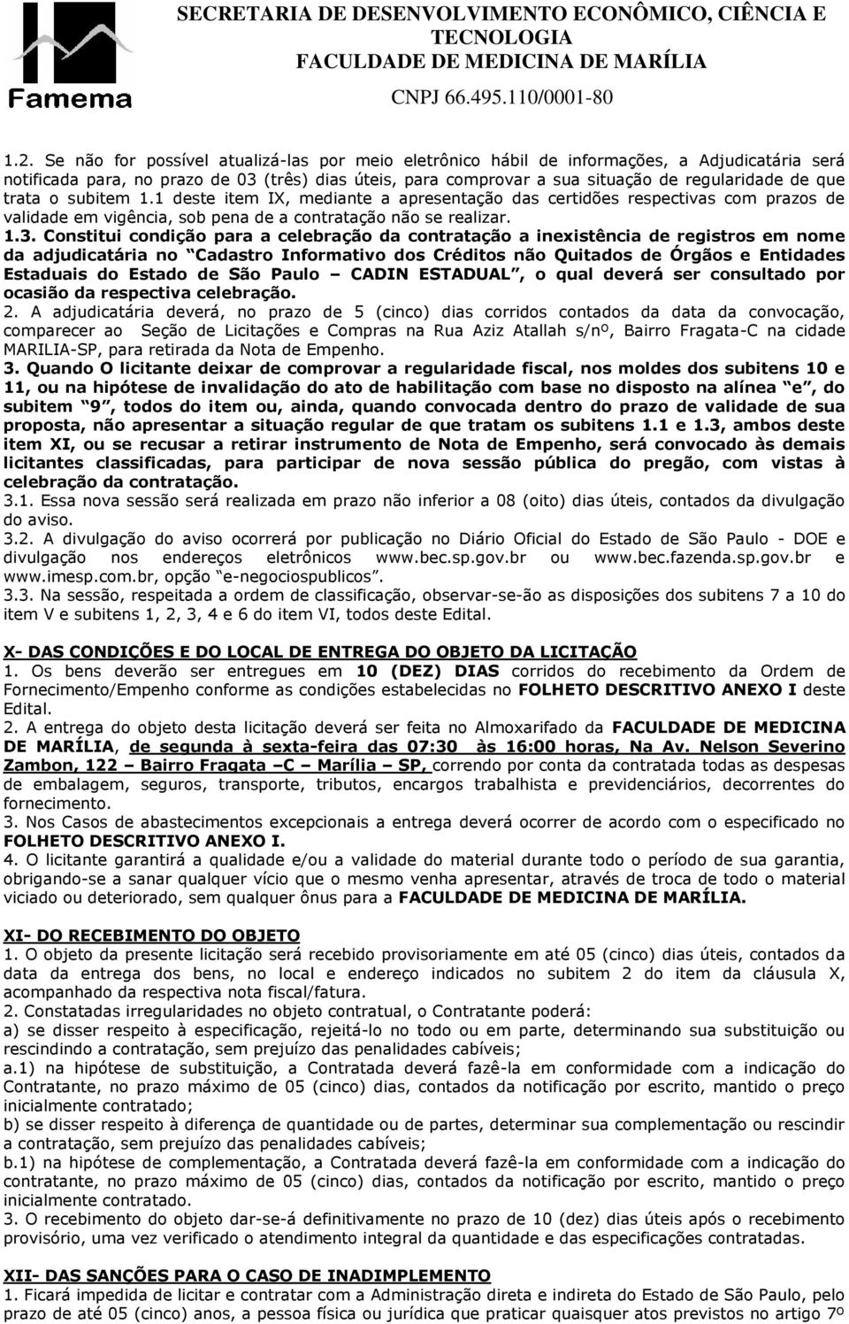 Constitui condição para a celebração da contratação a inexistência de registros em nome da adjudicatária no Cadastro Informativo dos Créditos não Quitados de Órgãos e Entidades Estaduais do Estado de