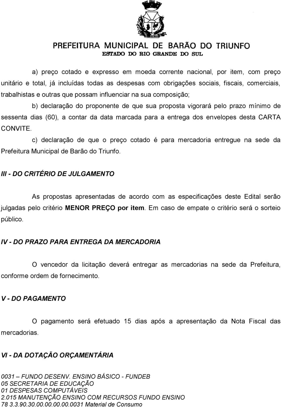 CARTA CONVITE. c) declaração de que o preço cotado é para mercadoria entregue na sede da Prefeitura Municipal de Barão do Triunfo.