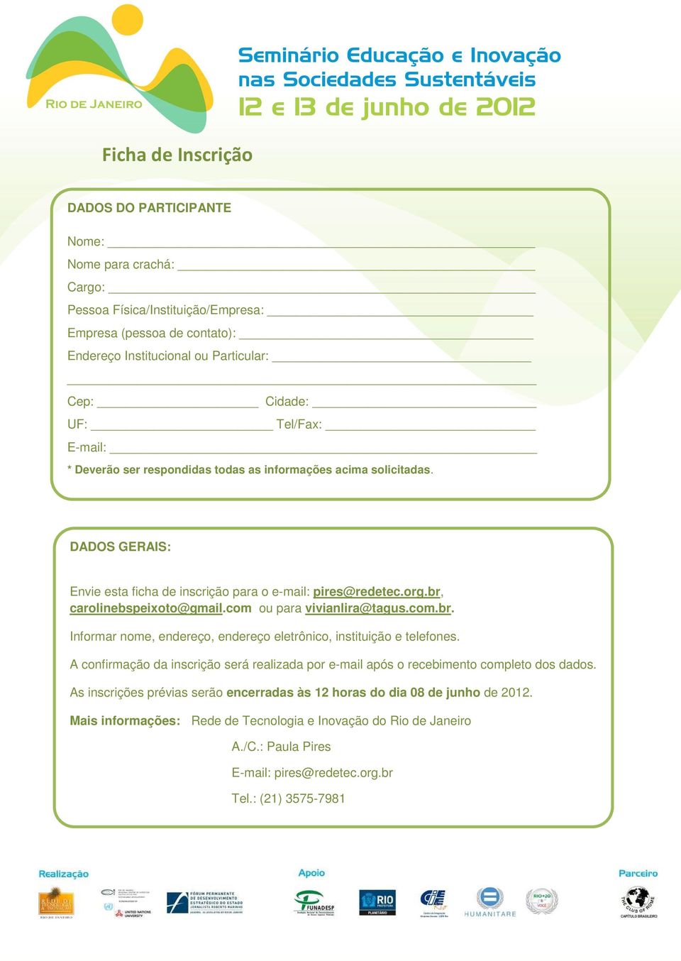 com ou para vivianlira@tagus.com.br. Informar nome, endereço, endereço eletrônico, instituição e telefones.