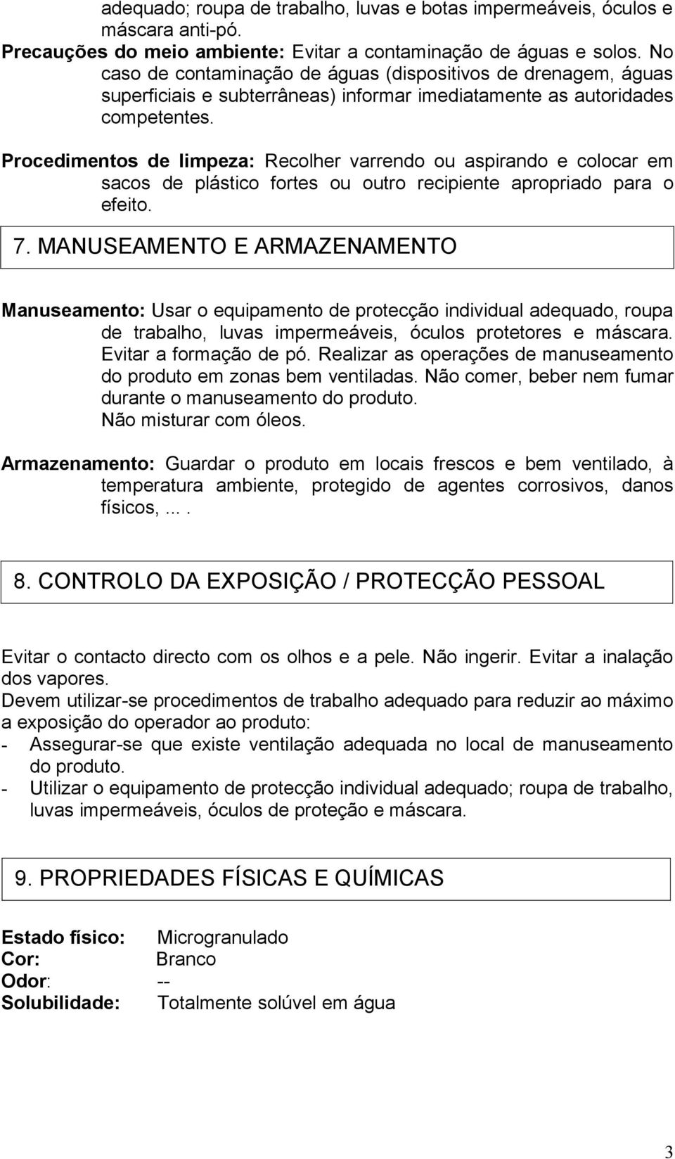 Procedimentos de limpeza: Recolher varrendo ou aspirando e colocar em sacos de plástico fortes ou outro recipiente apropriado para o efeito. 7.