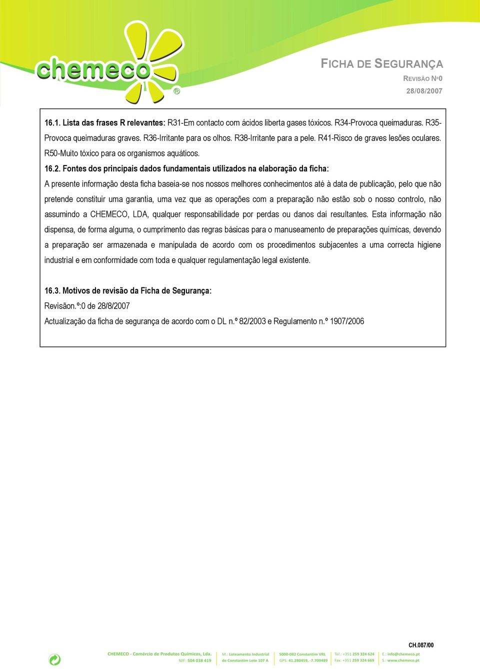 Fontes dos principais dados fundamentais utilizados na elaboração da ficha: A presente informação desta ficha baseia-se nos nossos melhores conhecimentos até à data de publicação, pelo que não