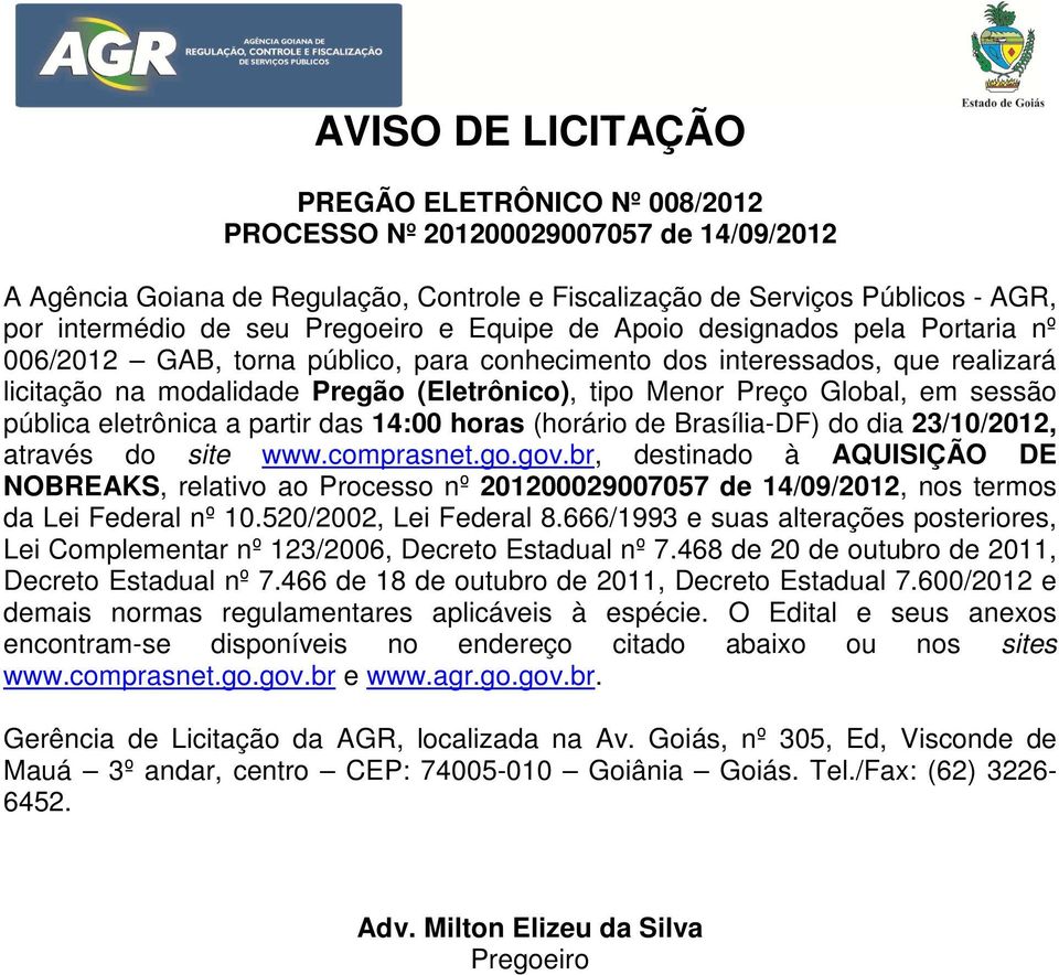 Global, em sessão pública eletrônica a partir das 14:00 horas (horário de Brasília-DF) do dia 23/10/2012, através do site www.comprasnet.go.gov.