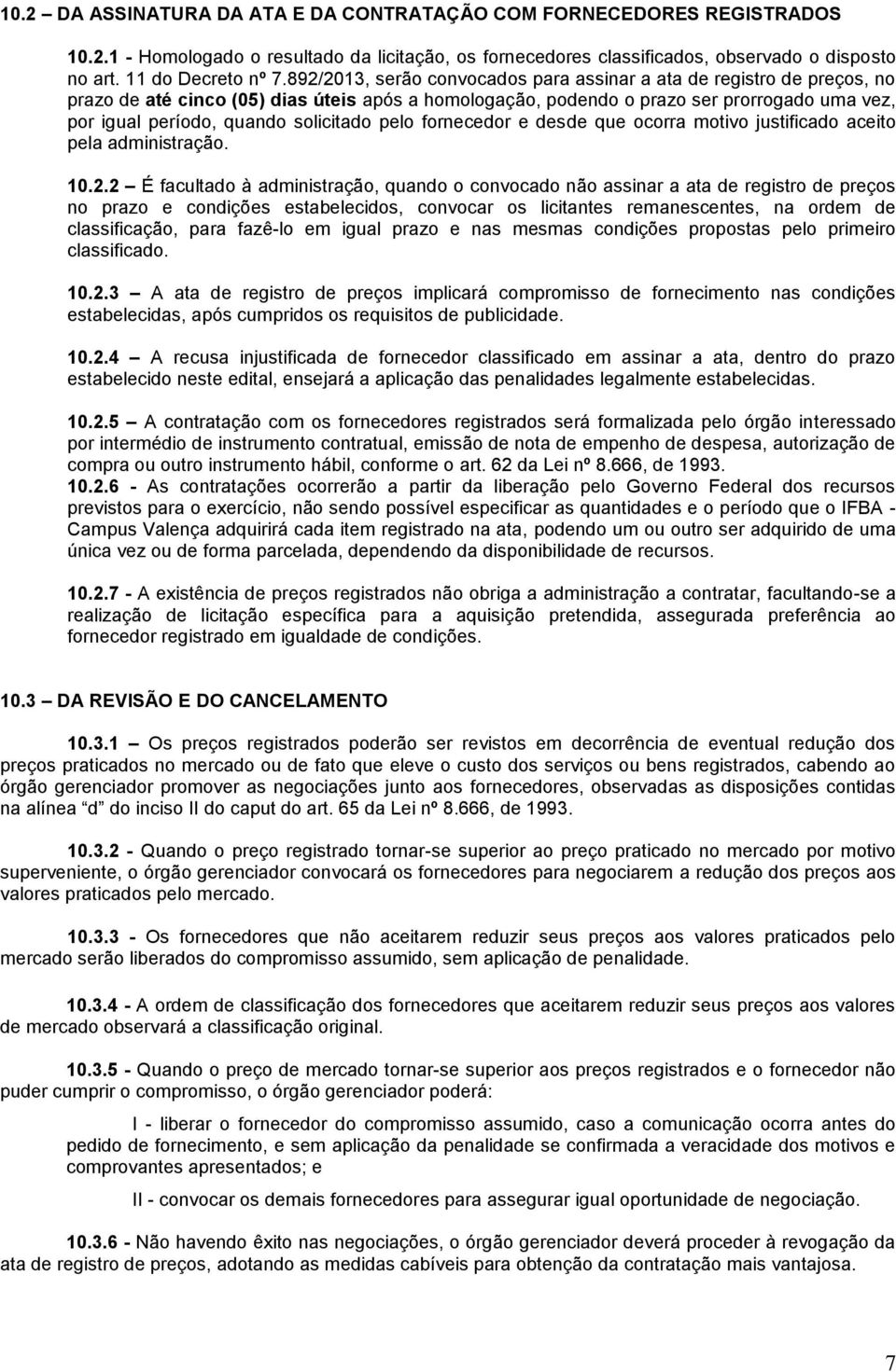 solicitado pelo fornecedor e desde que ocorra motivo justificado aceito pela administração. 10.2.