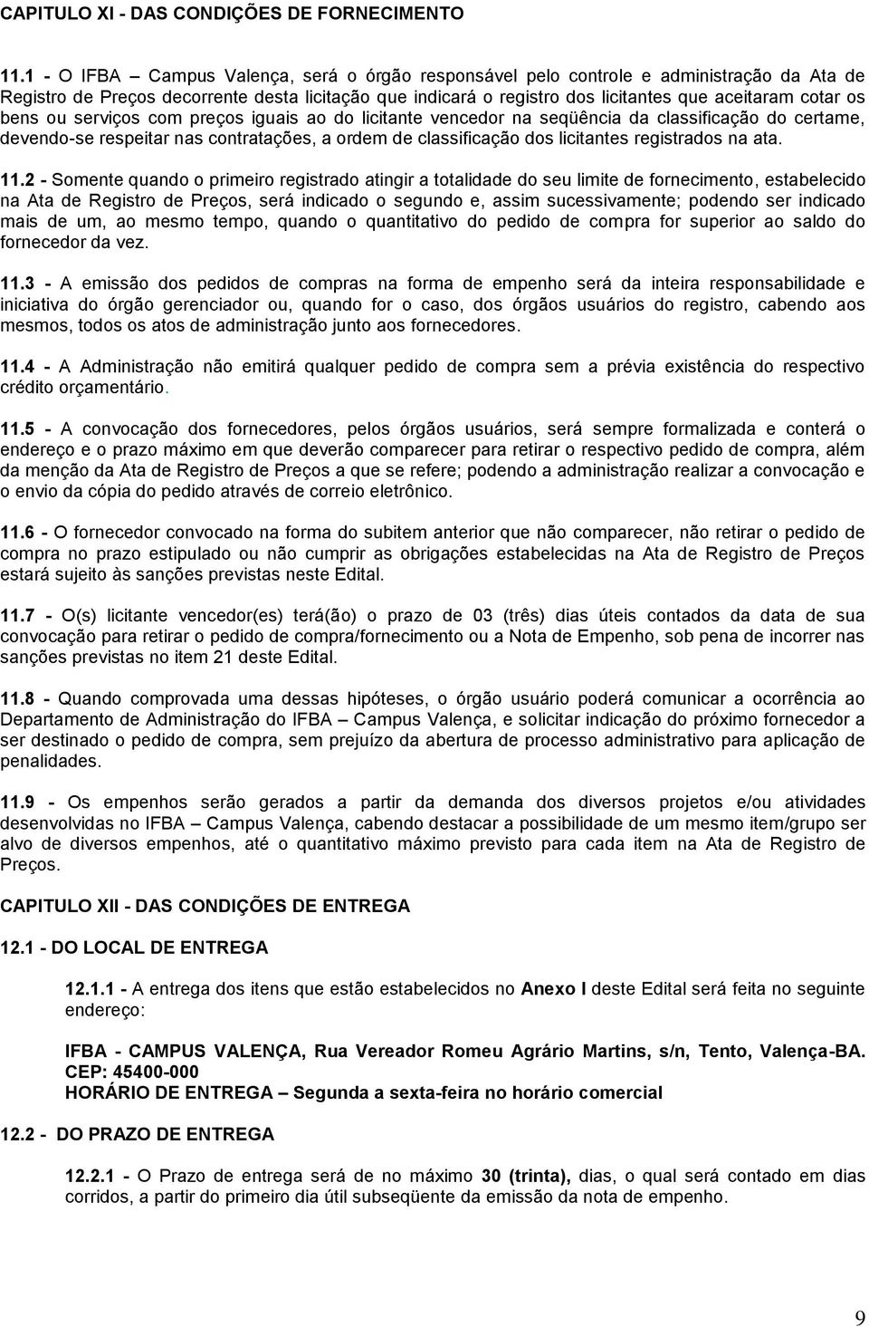 bens ou serviços com preços iguais ao do licitante vencedor na seqüência da classificação do certame, devendo-se respeitar nas contratações, a ordem de classificação dos licitantes registrados na ata.