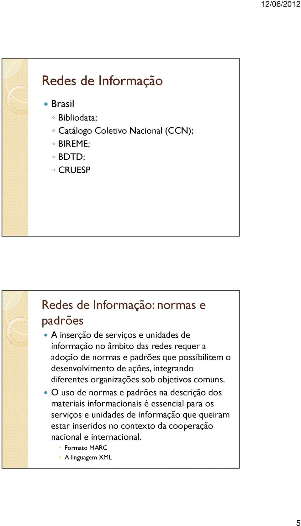 diferentes organizações sob objetivos comuns.