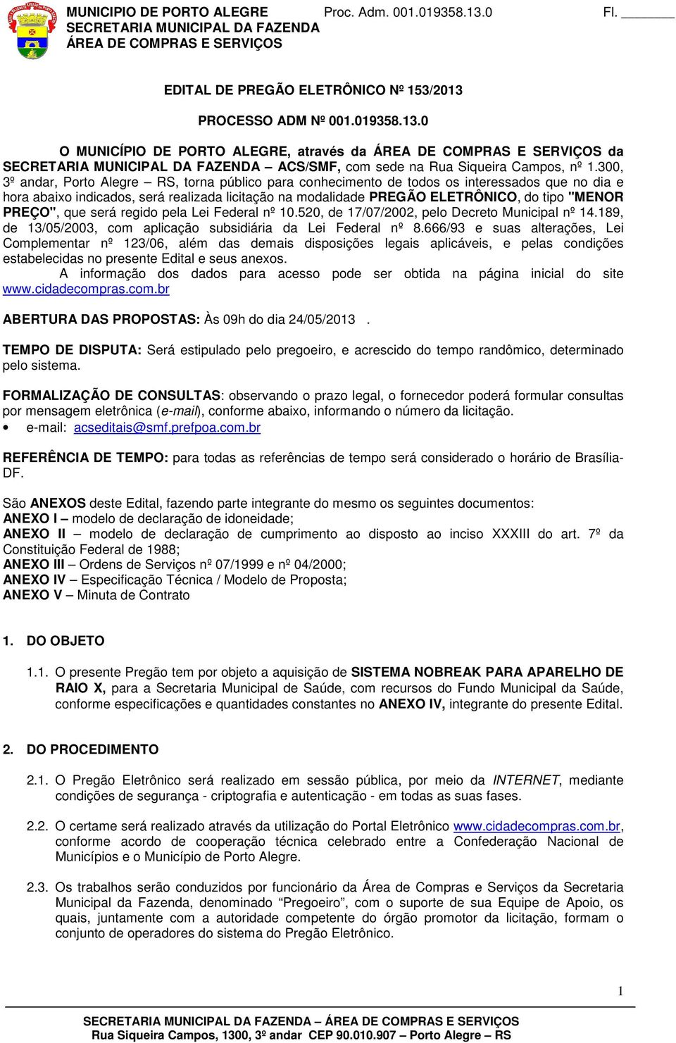 PREÇO", que será regido pela Lei Federal nº 10.520, de 17/07/2002, pelo Decreto Municipal nº 14.189, de 13/05/2003, com aplicação subsidiária da Lei Federal nº 8.