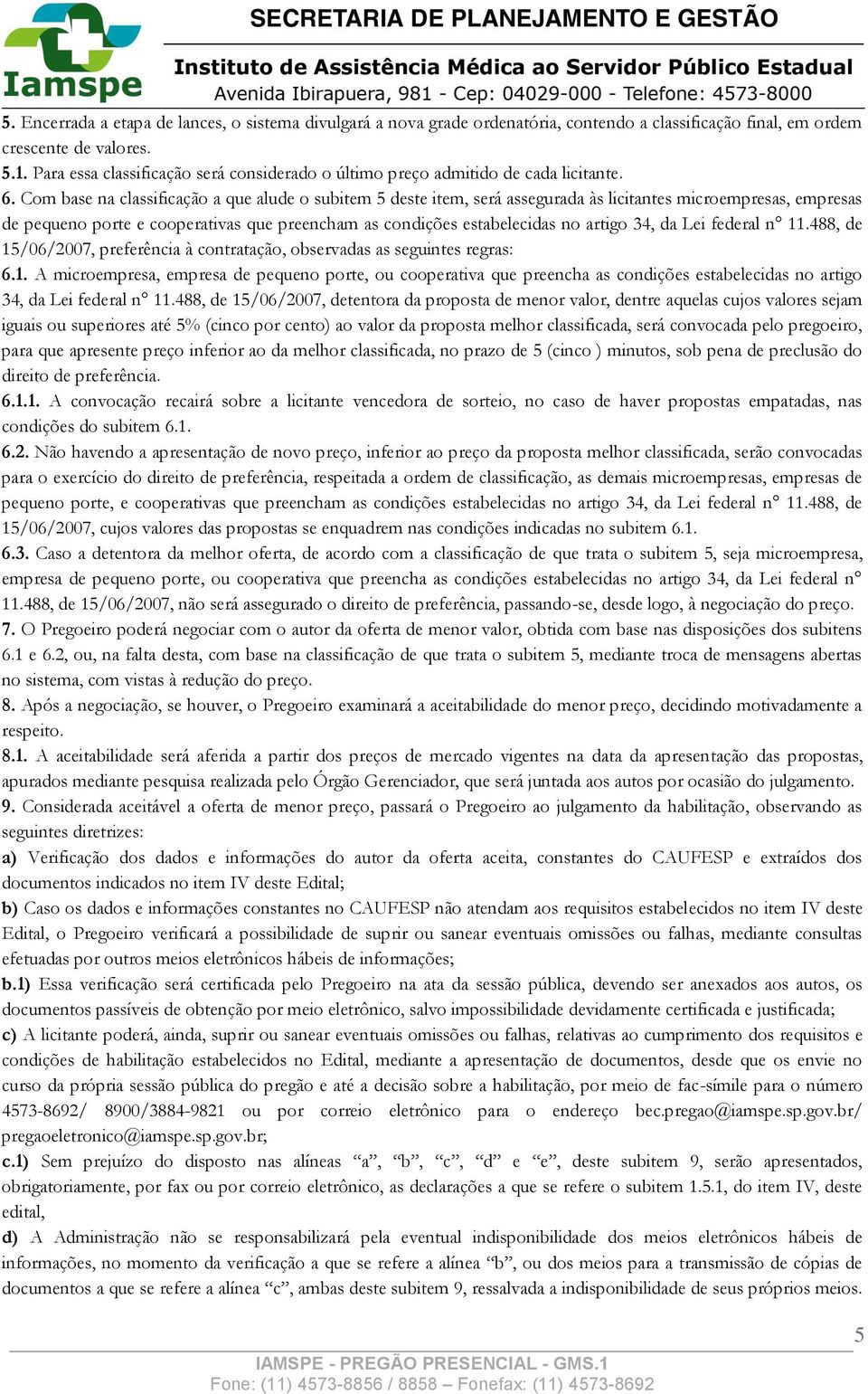 Com base na classificação a que alude o subitem 5 deste item, será assegurada às licitantes microempresas, empresas de pequeno porte e cooperativas que preencham as condições estabelecidas no artigo