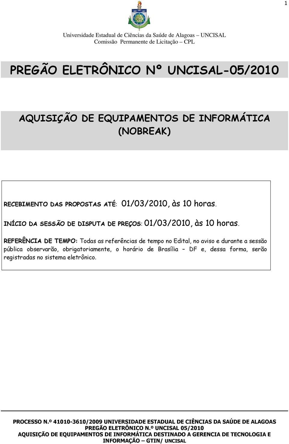 INÍCIO DA SESSÃO DE DISPUTA DE PREÇOS: 01/03/2010, às 10 horas.