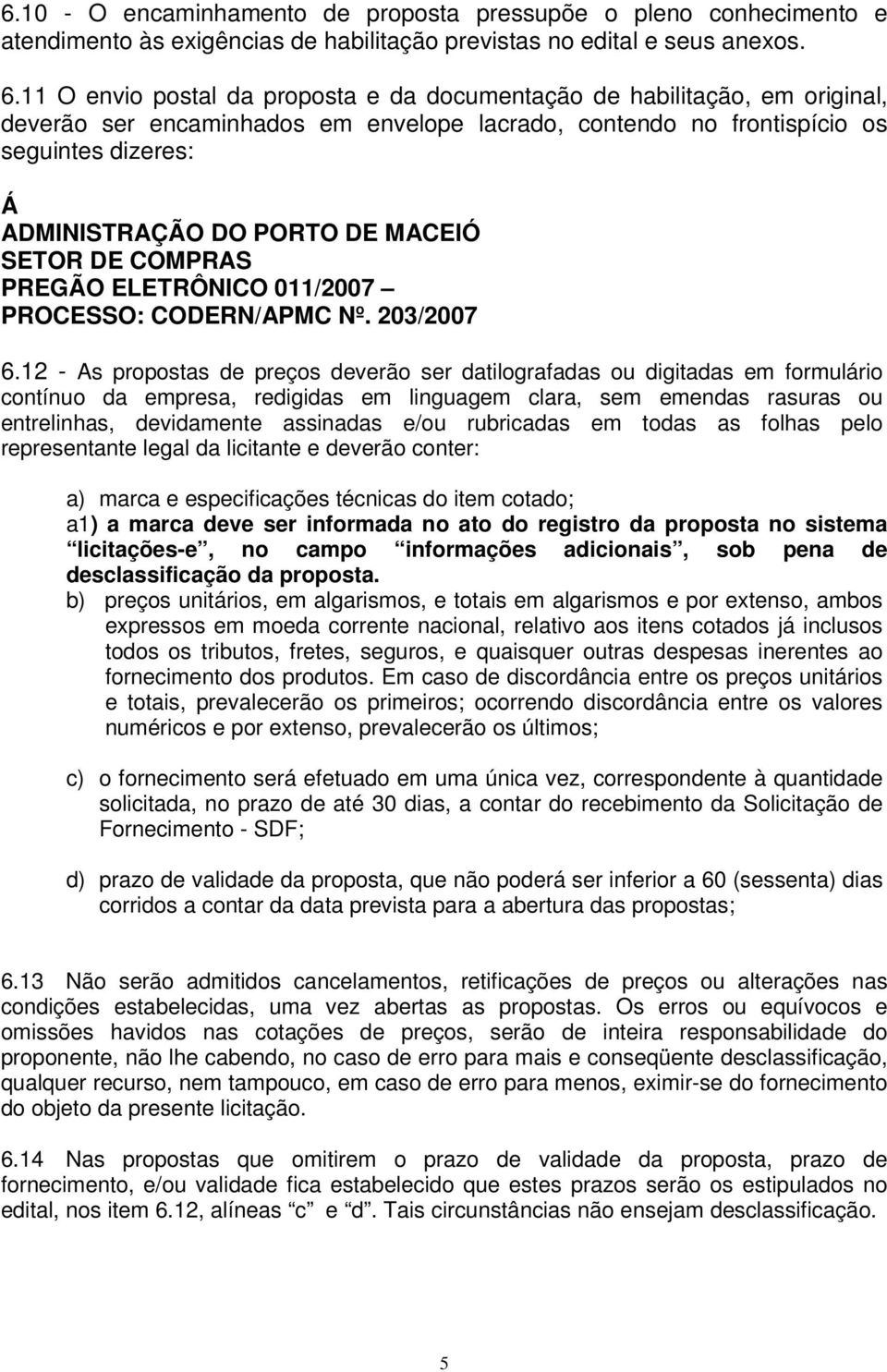 MACEIÓ SETOR DE COMPRAS PREGÃO ELETRÔNICO 011/2007 PROCESSO: CODERN/APMC Nº. 203/2007 6.