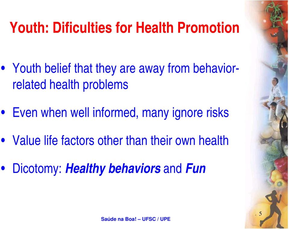 when well informed, many ignore risks Value life factors
