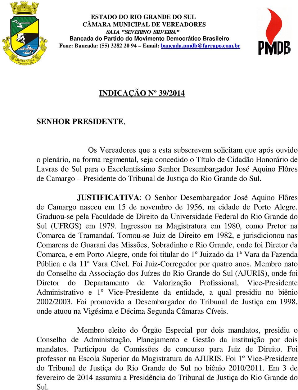 para o Excelentíssimo Senhor Desembargador José Aquino Flôres de Camargo Presidente do Tribunal de Justiça do Rio Grande do Sul.