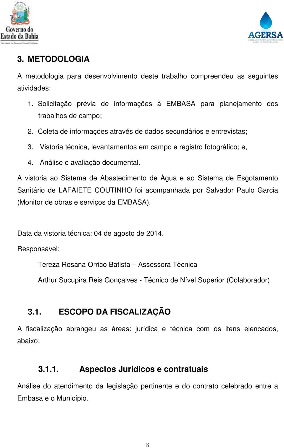 A vistoria ao Sistema de Abastecimento de Água e ao Sistema de Esgotamento Sanitário de LAFAIETE COUTINHO foi acompanhada por Salvador Paulo Garcia (Monitor de obras e serviços da EMBASA).