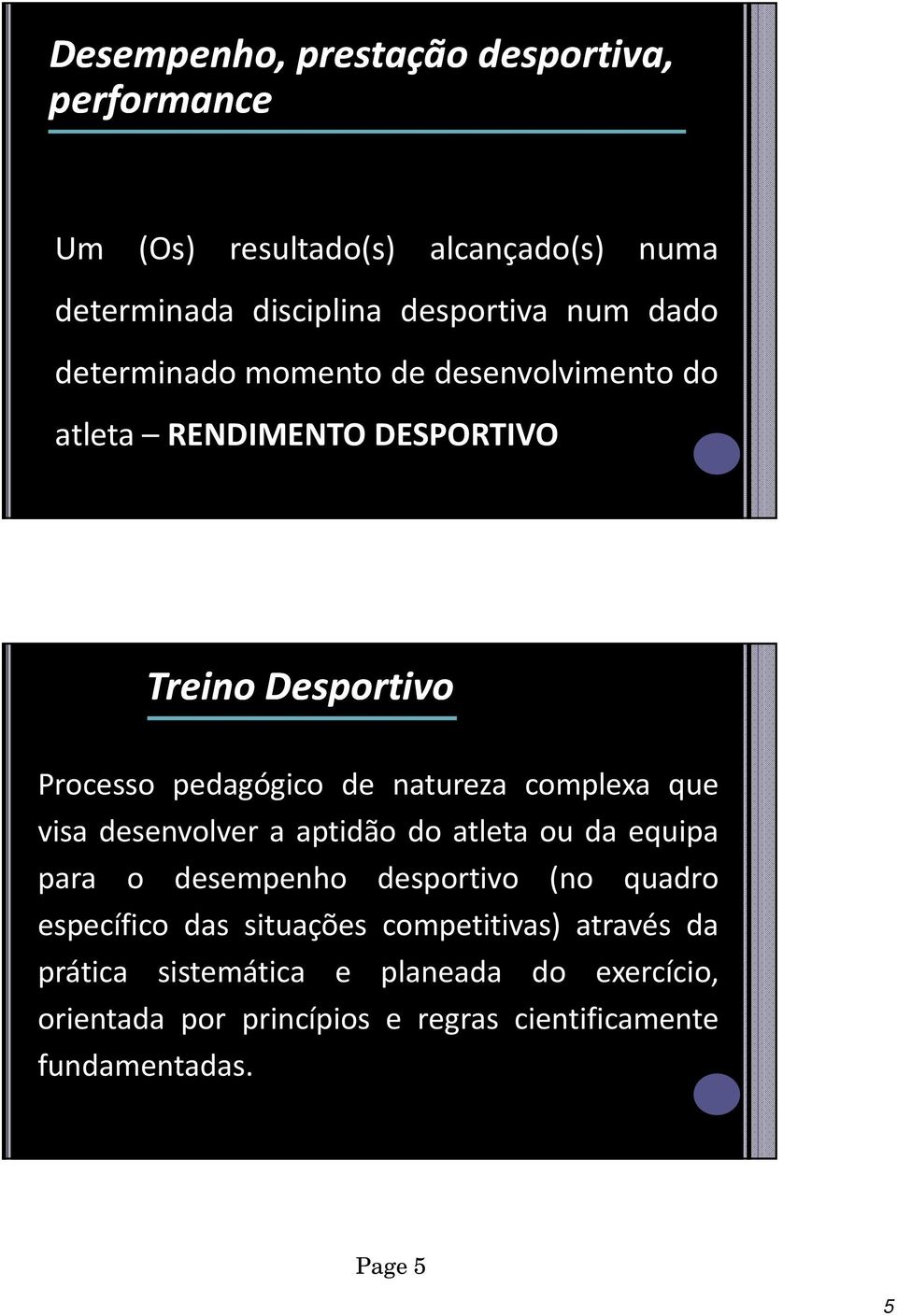 que visa desenvolver a aptidão do atleta ou da equipa para o desempenho desportivo (no quadro específico das situações