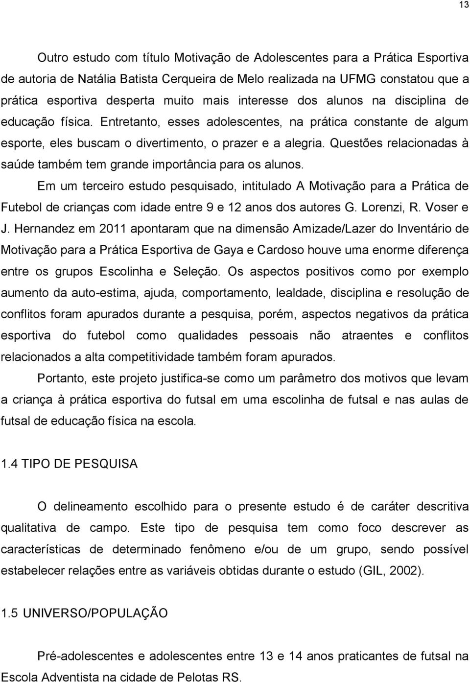 Questões relacionadas à saúde também tem grande importância para os alunos.