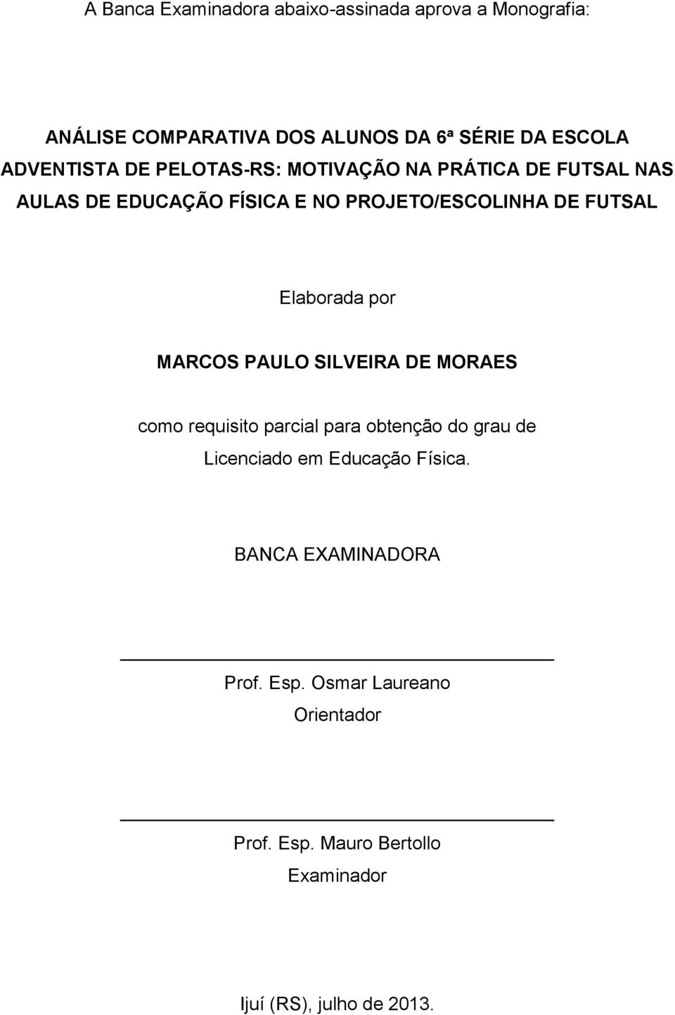 Elaborada por MARCOS PAULO SILVEIRA DE MORAES como requisito parcial para obtenção do grau de Licenciado em Educação