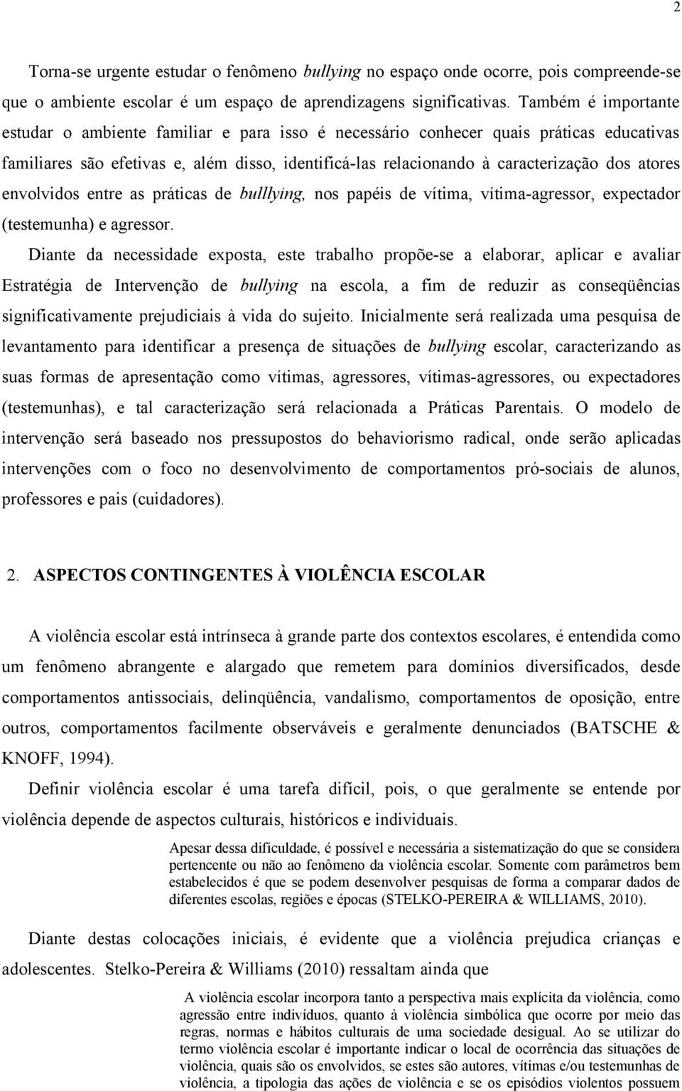 atores envolvidos entre as práticas de bulllying, nos papéis de vítima, vítima-agressor, expectador (testemunha) e agressor.