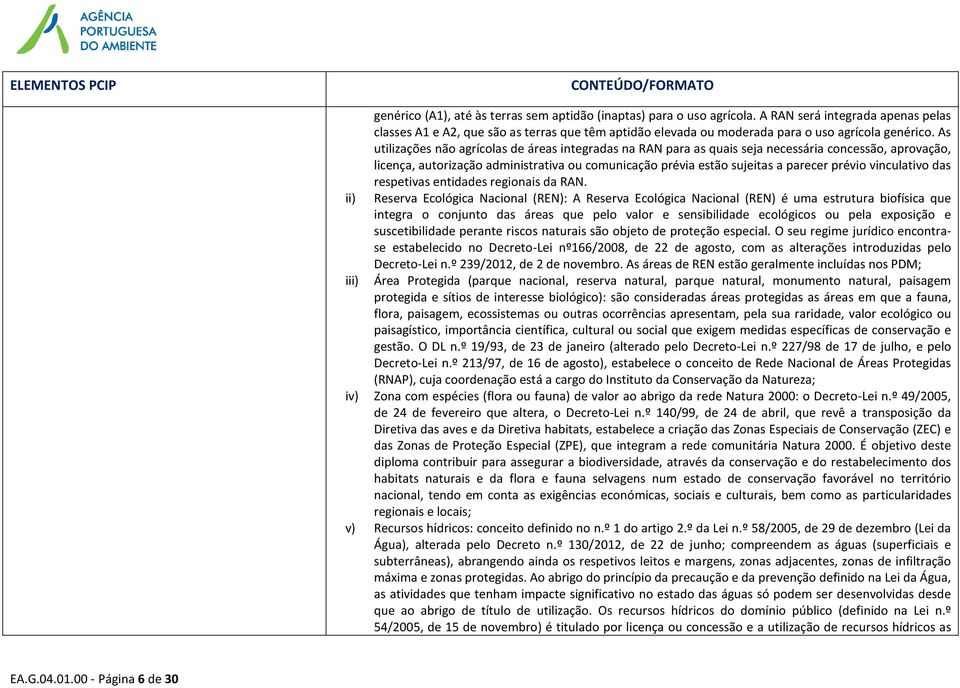 As utilizações não agrícolas de áreas integradas na RAN para as quais seja necessária concessão, aprovação, licença, autorização administrativa ou comunicação prévia estão sujeitas a parecer prévio