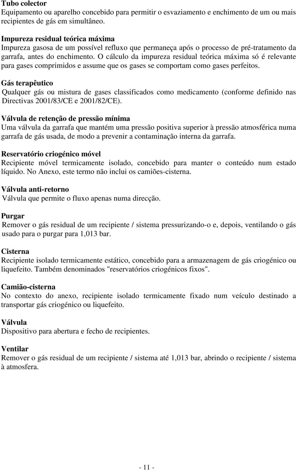 O cálculo da impureza residual teórica máxima só é relevante para gases comprimidos e assume que os gases se comportam como gases perfeitos.