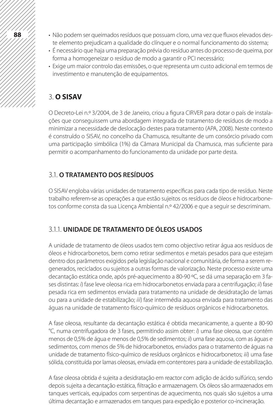 adicional em termos de investimento e manutenção de equipamentos. 3. O SISAV O Decreto-Lei n.