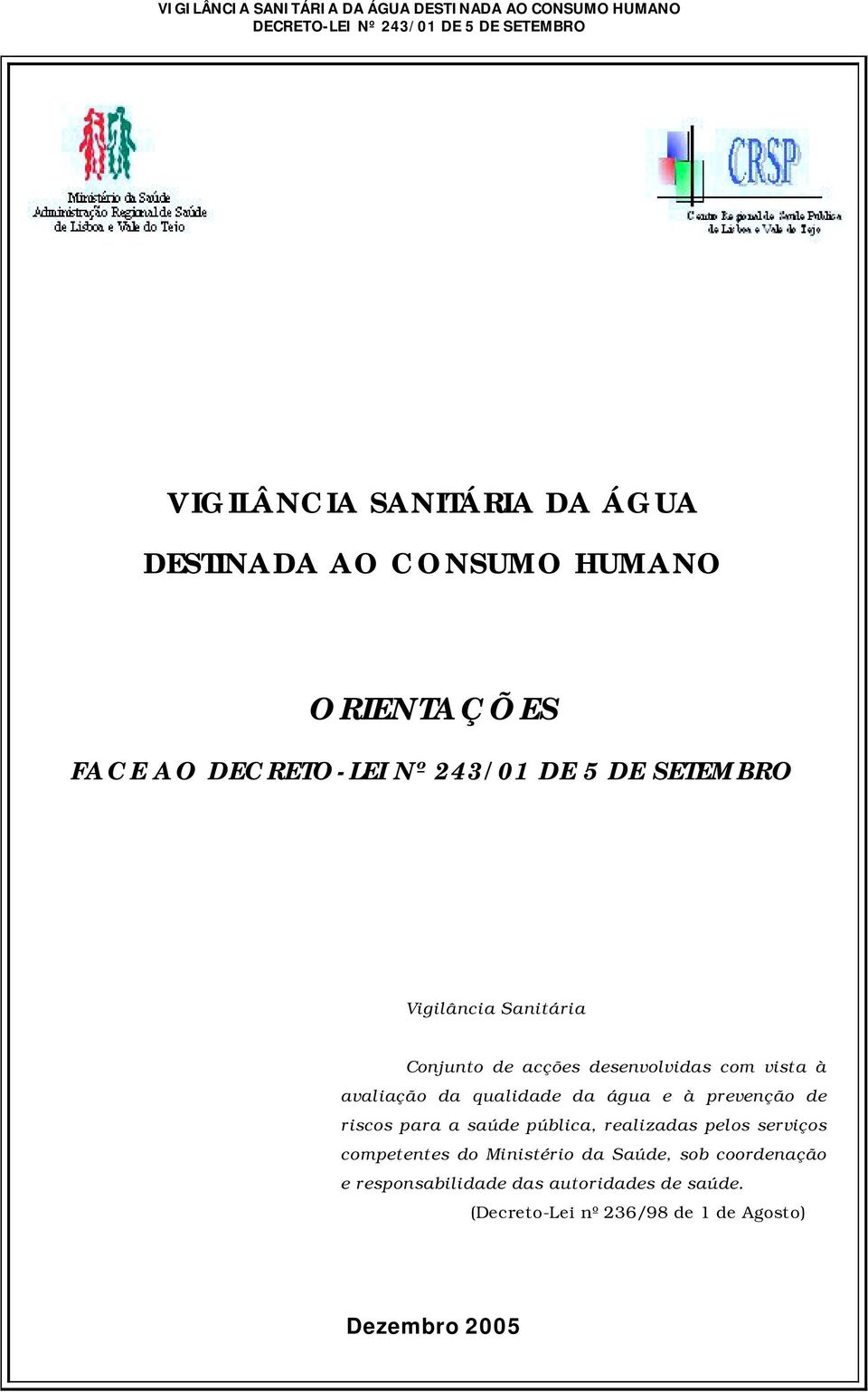 riscos para a saúde pública, realizadas pelos serviços competentes do Ministério da Saúde, sob