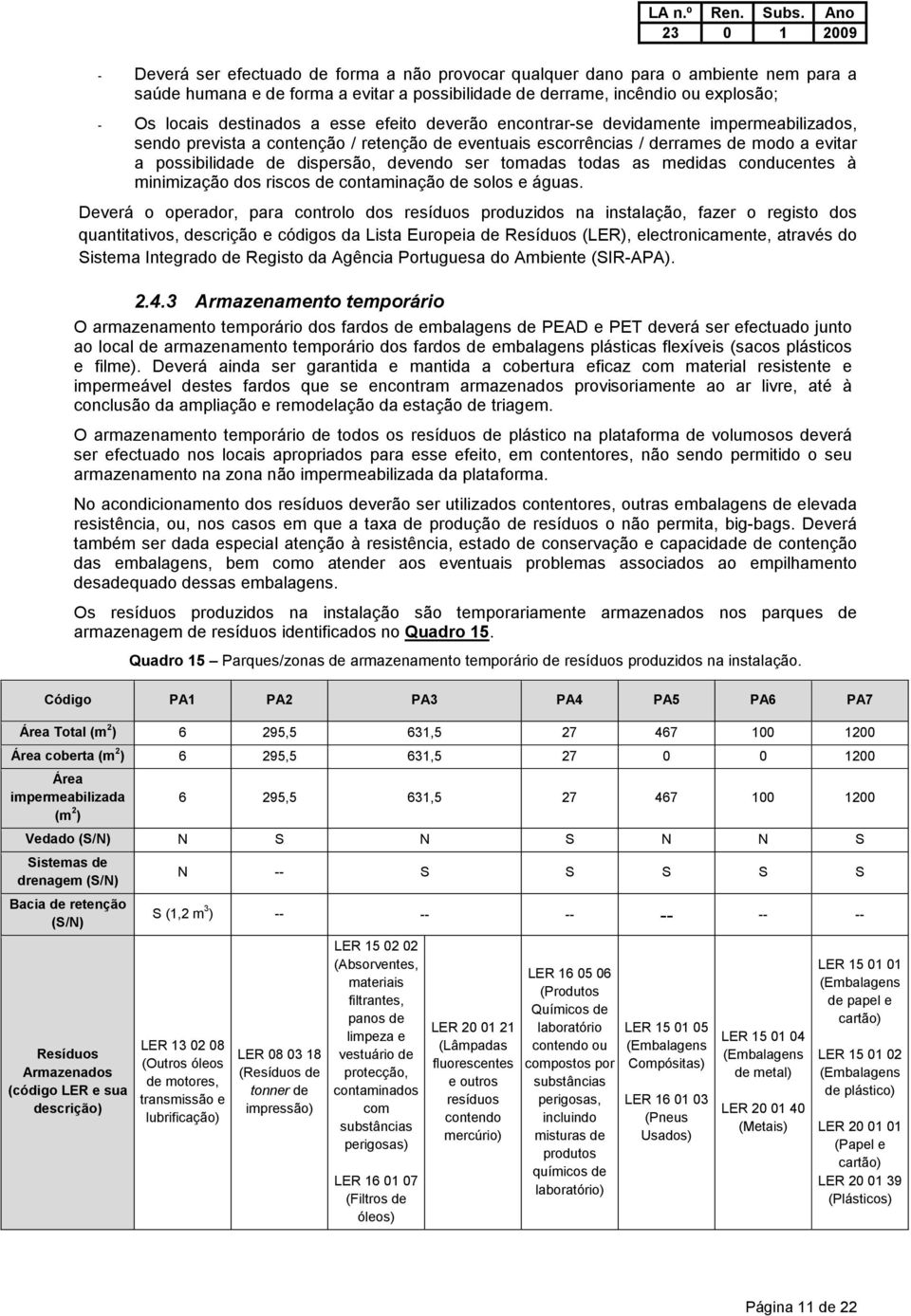 tomadas todas as medidas conducentes à minimização dos riscos de contaminação de solos e águas.