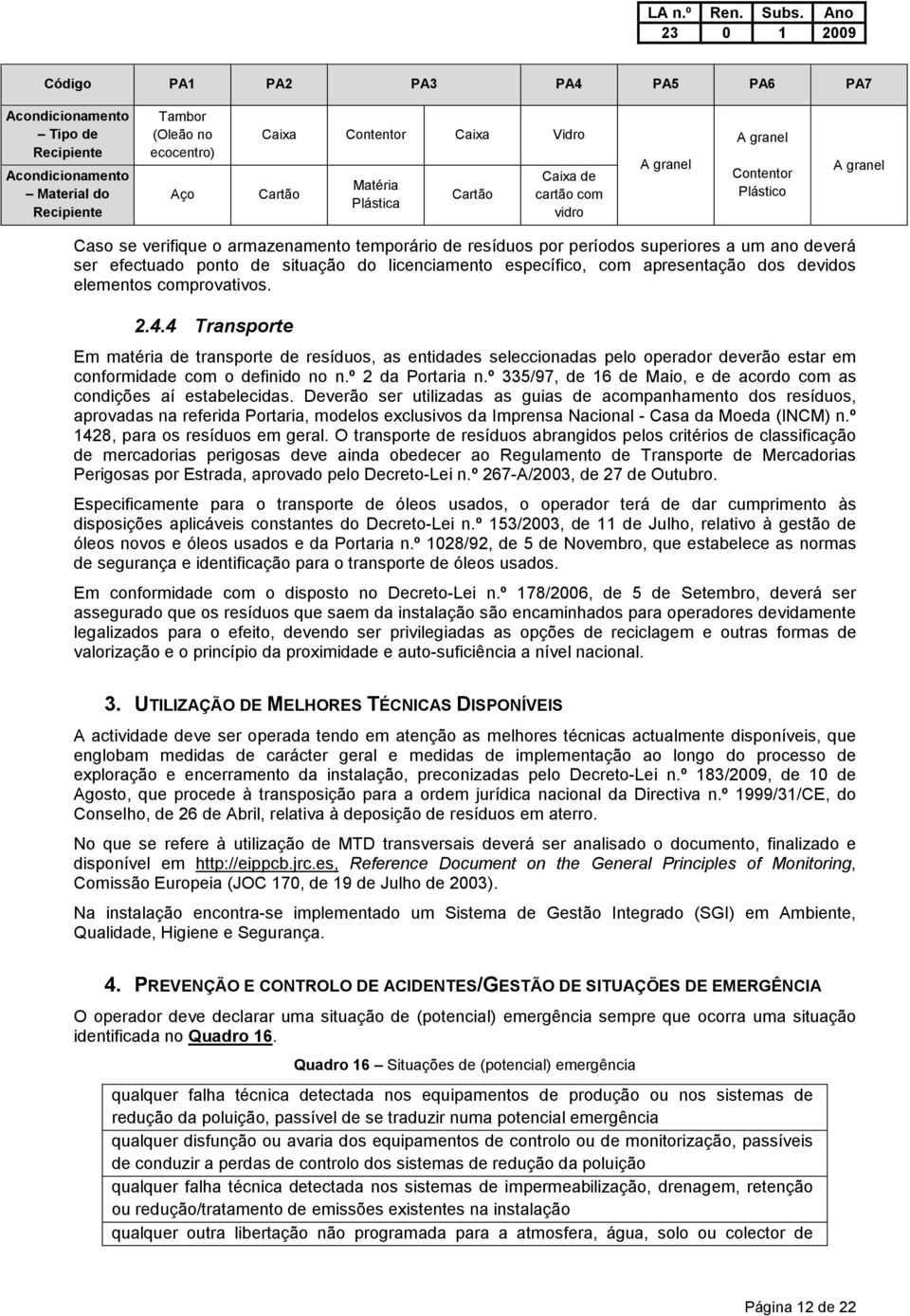 situação do licenciamento específico, com apresentação dos devidos elementos comprovativos. 2.4.