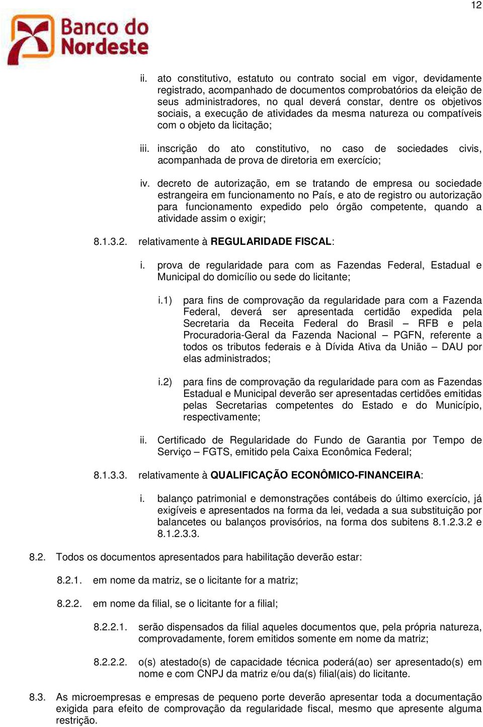 objetivos sociais, a execução de atividades da mesma natureza ou compatíveis com o objeto da licitação; iii.