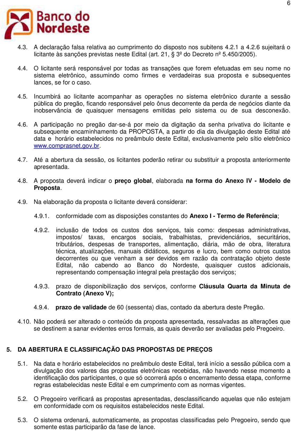 quaisquer mensagens emitidas pelo sistema ou de sua desconexão. 4.6.