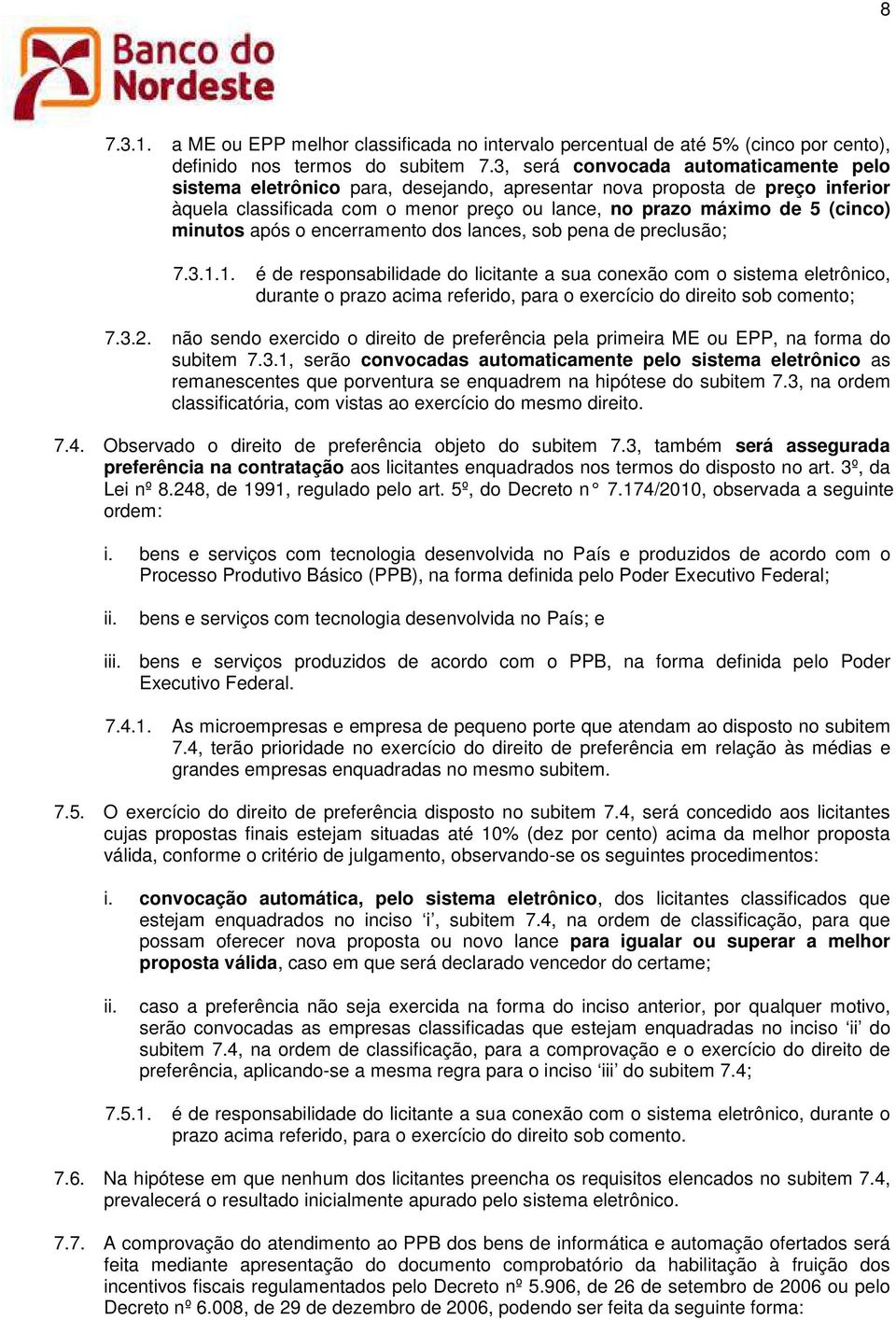 minutos após o encerramento dos lances, sob pena de preclusão; 7.3.1.