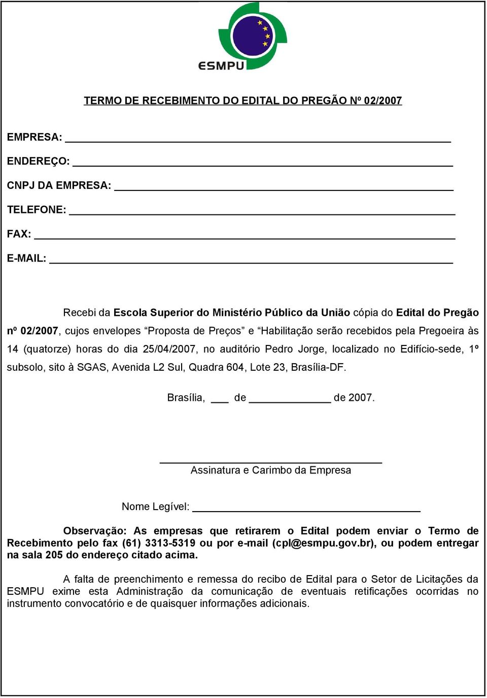 sito à SGAS, Avenida L2 Sul, Quadra 604, Lote 23, Brasília-DF. Brasília, de de 2007.