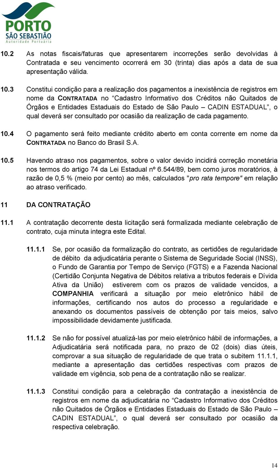 São Paulo CADIN ESTADUAL, o qual deverá ser consultado por ocasião da realização de cada pagamento. 10.