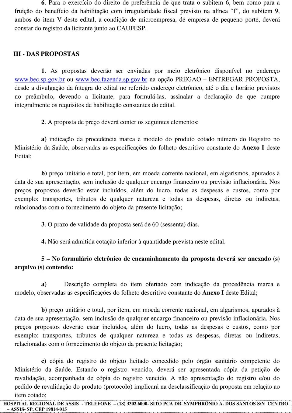 As propostas deverão ser enviadas por meio eletrônico disponível no endereço www.bec.sp.gov.