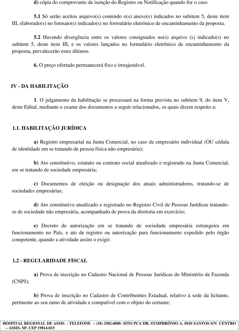 deste item III, elaborado(s) no formato(s) indicado(s) no formulário eletrônico de encaminhamento da proposta. 5.