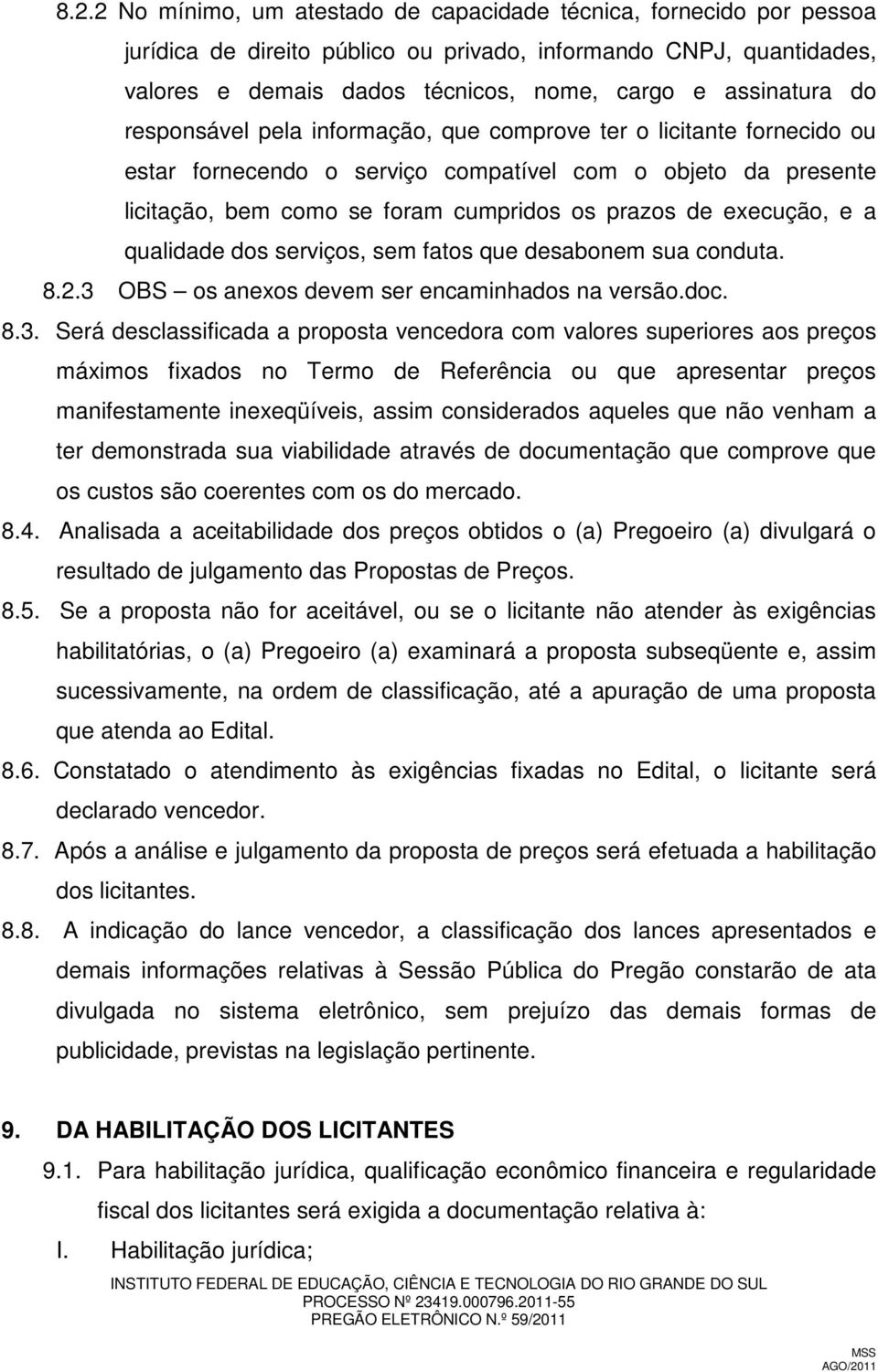 execução, e a qualidade dos serviços, sem fatos que desabonem sua conduta. 8.2.3 