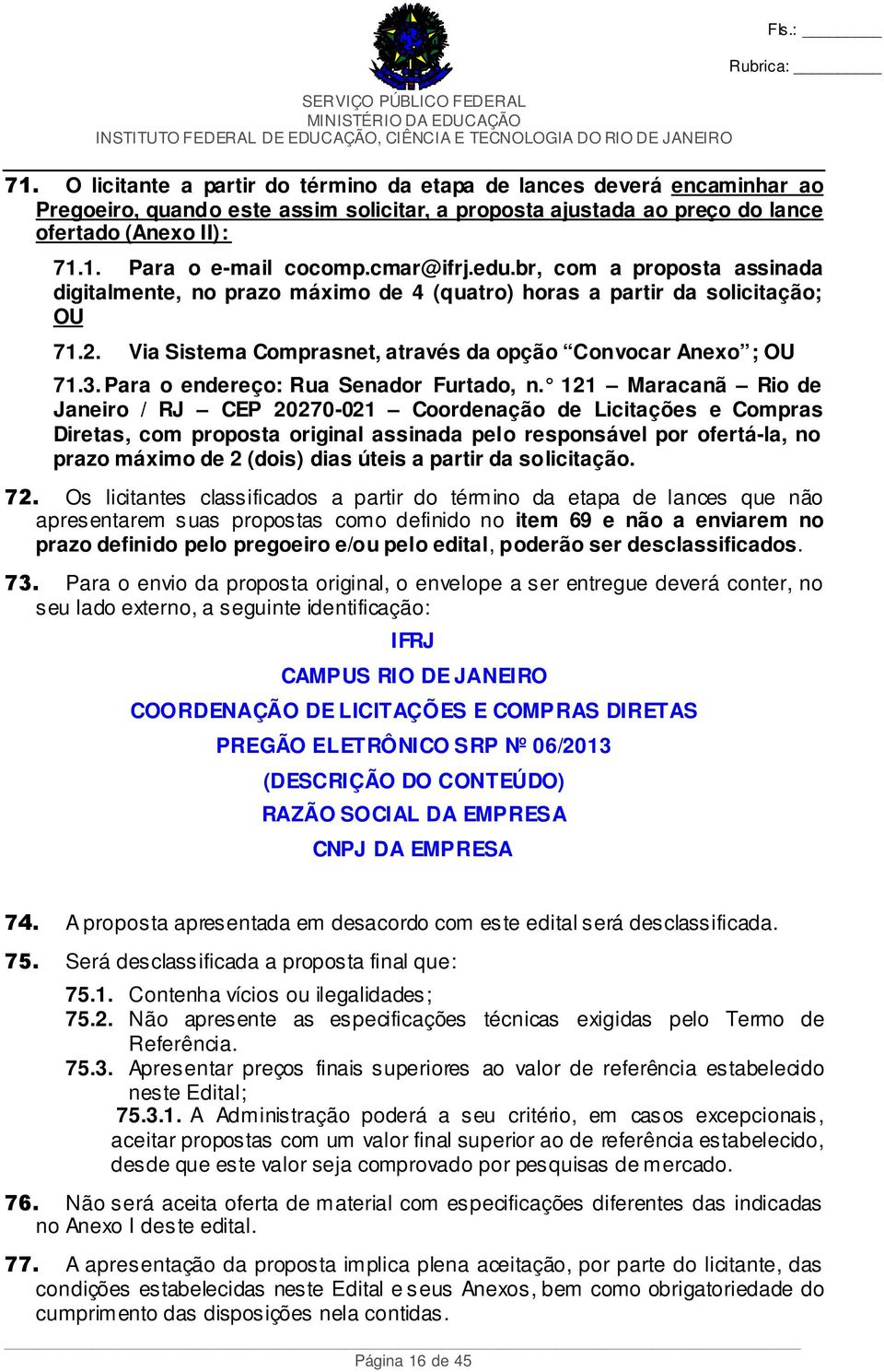 Para o endereço: Rua Senador Furtado, n.