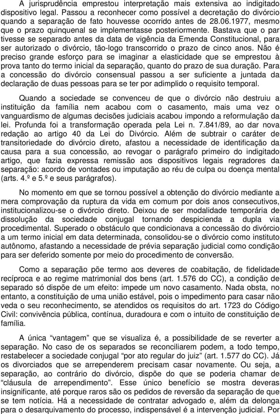 Bastava que o par tivesse se separado antes da data de vigência da Emenda Constitucional, para ser autorizado o divórcio, tão-logo transcorrido o prazo de cinco anos.