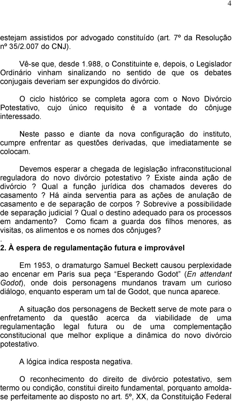 O ciclo histórico se completa agora com o Novo Divórcio Potestativo, cujo único requisito é a vontade do cônjuge interessado.