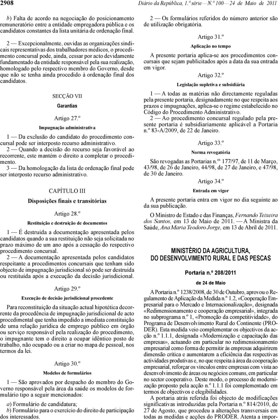 2 Excepcionalmente, ouvidas as organizações sindicais representativas dos trabalhadores médicos, o procedimento concursal pode, ainda, cessar por acto devidamente fundamentado da entidade responsável