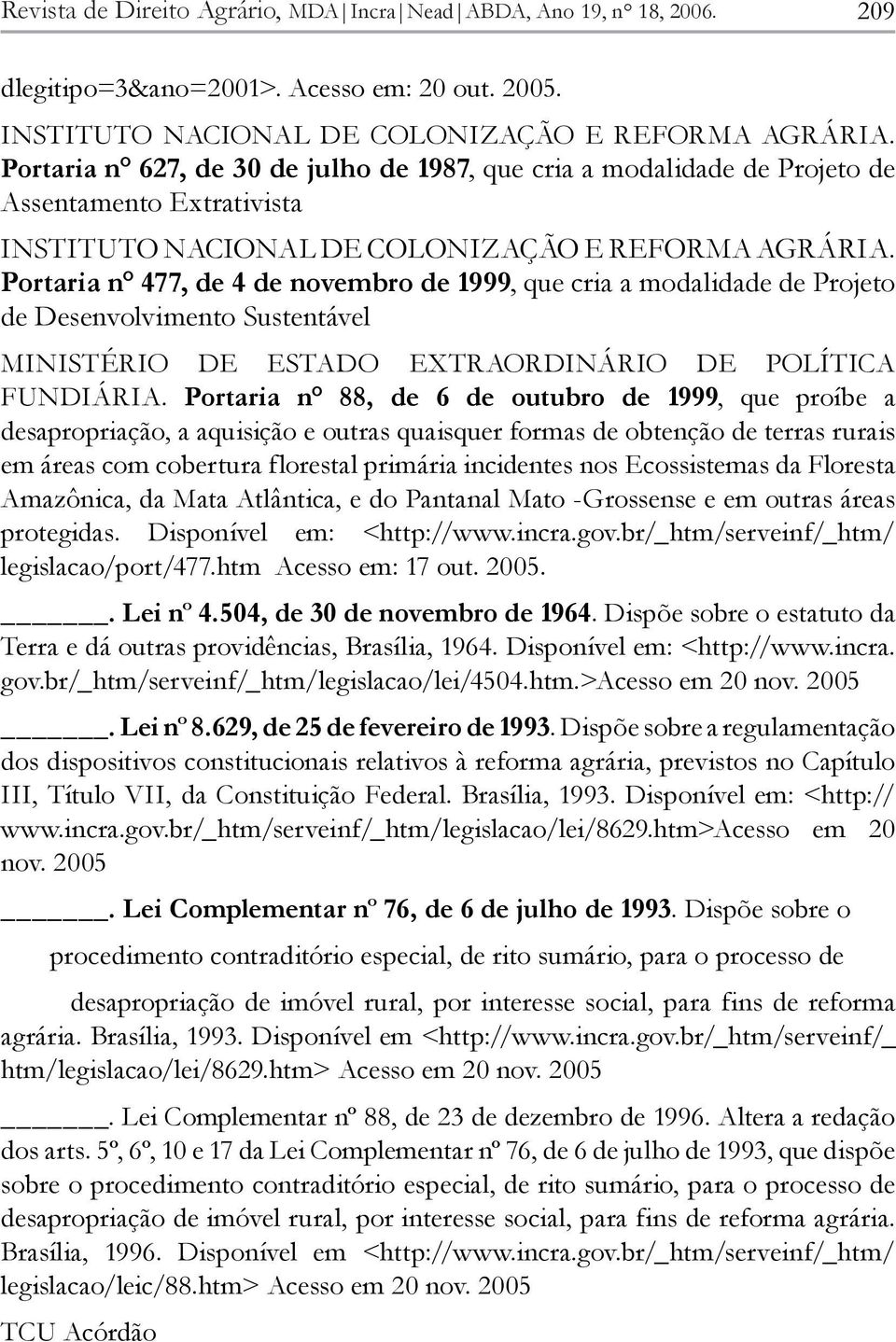 Portaria n 477, de 4 de novembro de 1999, que cria a modalidade de Projeto de Desenvolvimento Sustentável MINISTÉRIO DE ESTADO EXTRAORDINÁRIO DE POLÍTICA FUNDIÁRIA.